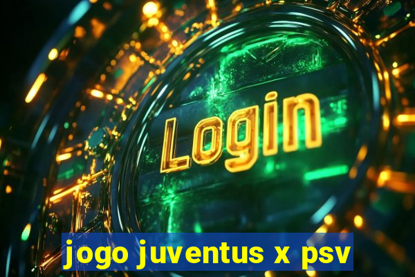 jogo juventus x psv