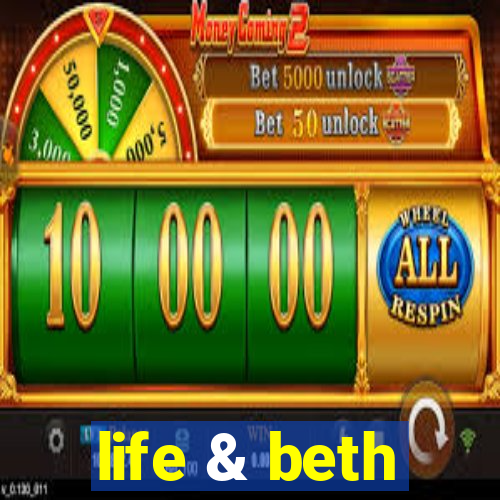 life & beth