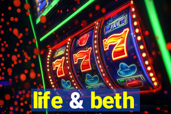 life & beth