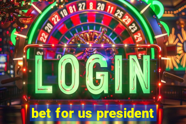 bet for us president