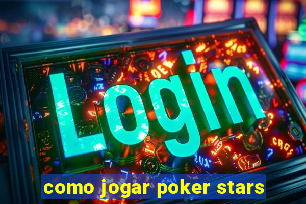 como jogar poker stars