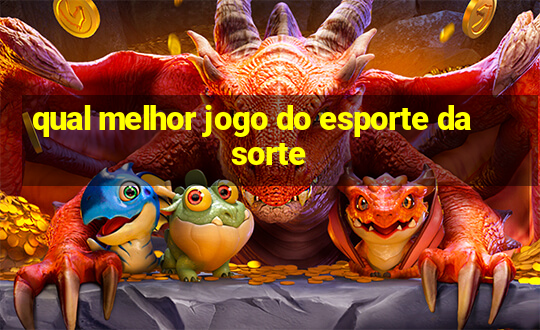 qual melhor jogo do esporte da sorte