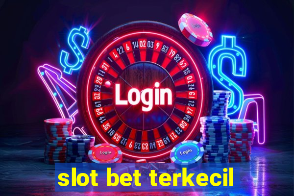 slot bet terkecil