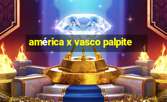 américa x vasco palpite