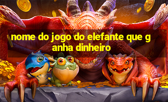 nome do jogo do elefante que ganha dinheiro