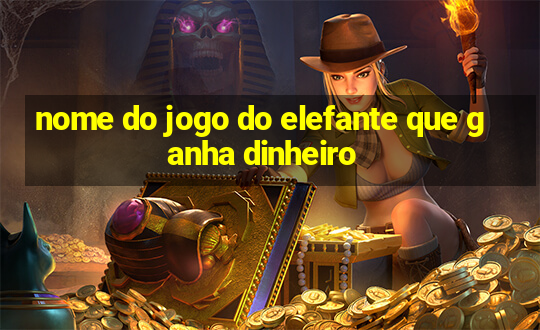 nome do jogo do elefante que ganha dinheiro