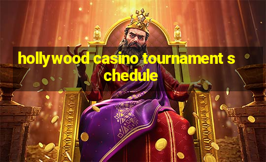 hollywood casino tournament schedule