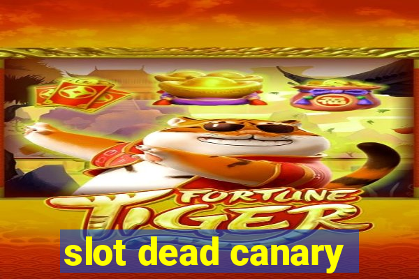 slot dead canary