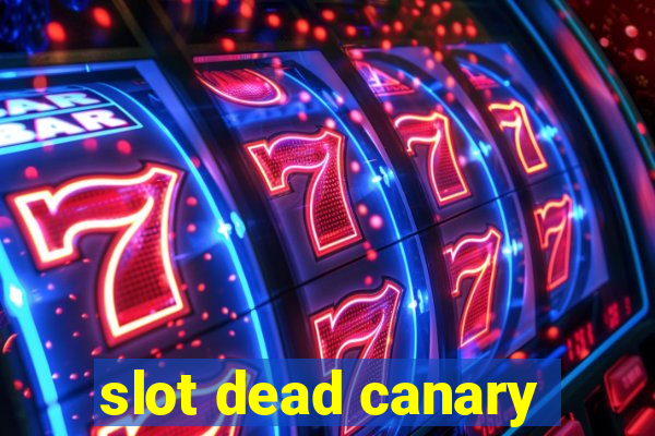 slot dead canary