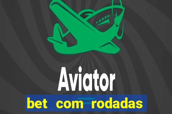 bet com rodadas gratis sem deposito