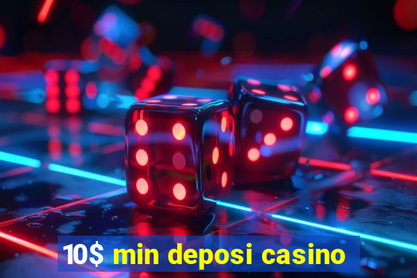 10$ min deposi casino