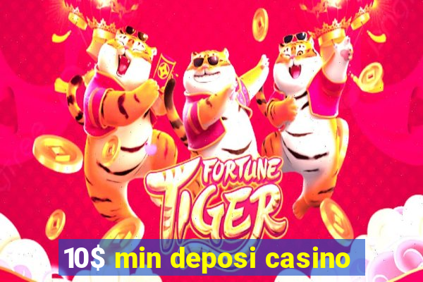 10$ min deposi casino