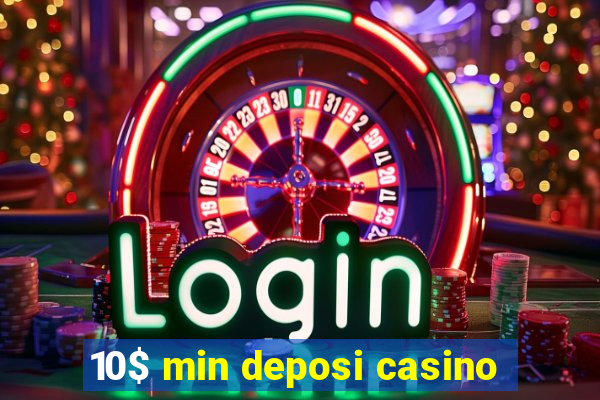 10$ min deposi casino