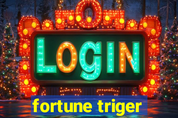 fortune triger