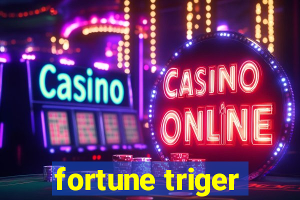 fortune triger