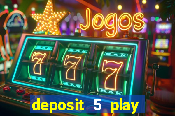 deposit 5 play with 40 casino