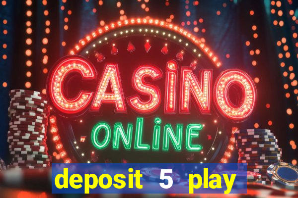 deposit 5 play with 40 casino