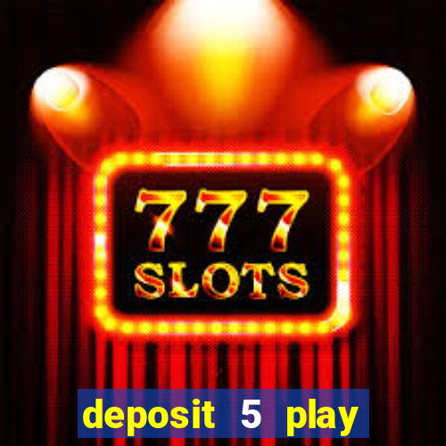 deposit 5 play with 40 casino