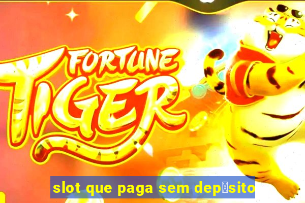 slot que paga sem dep贸sito