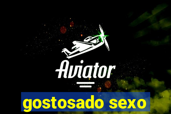 gostosado sexo