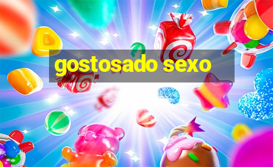 gostosado sexo