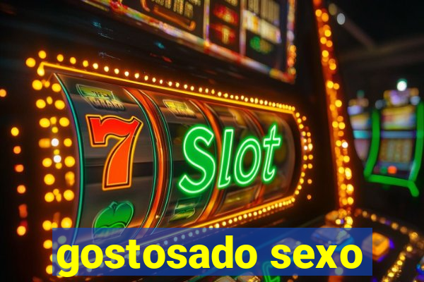 gostosado sexo