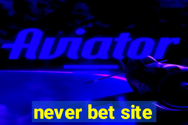 never bet site