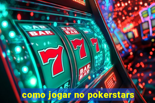 como jogar no pokerstars