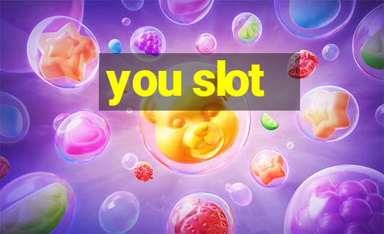 you slot