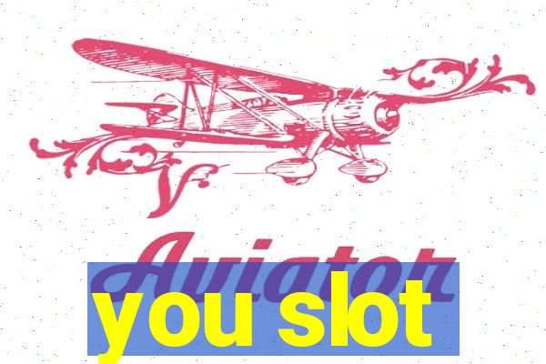 you slot