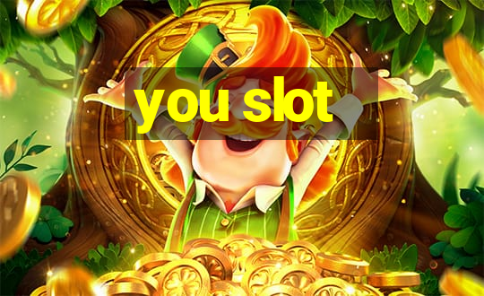 you slot