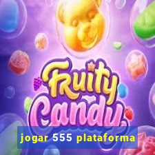 jogar 555 plataforma