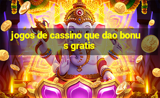 jogos de cassino que dao bonus gratis