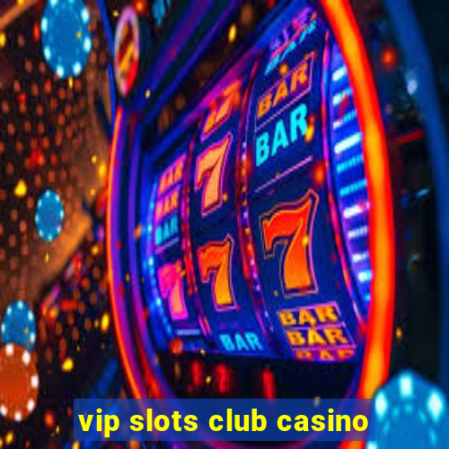 vip slots club casino