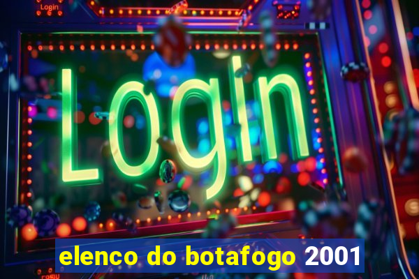 elenco do botafogo 2001