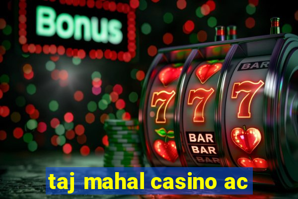 taj mahal casino ac