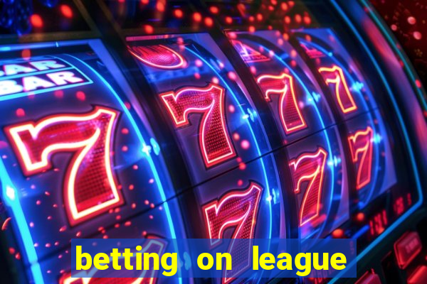 betting on league of legends