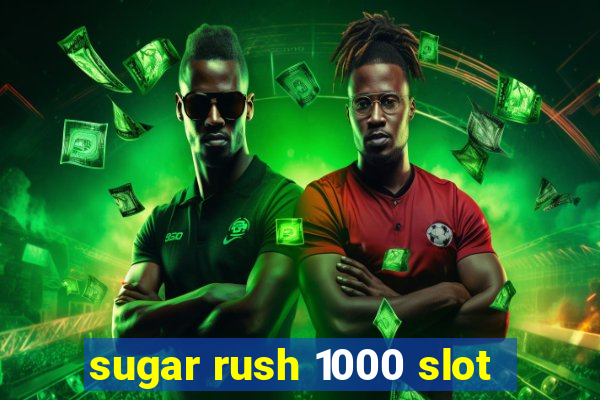 sugar rush 1000 slot