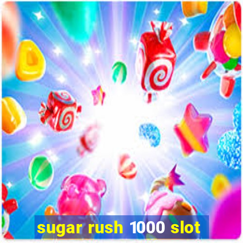 sugar rush 1000 slot