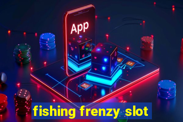 fishing frenzy slot