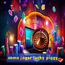 como jogar lucky piggy