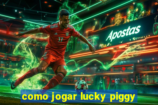 como jogar lucky piggy