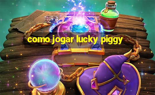 como jogar lucky piggy