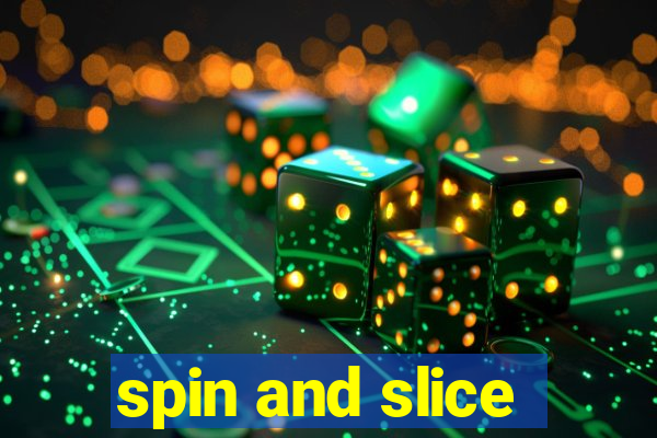 spin and slice