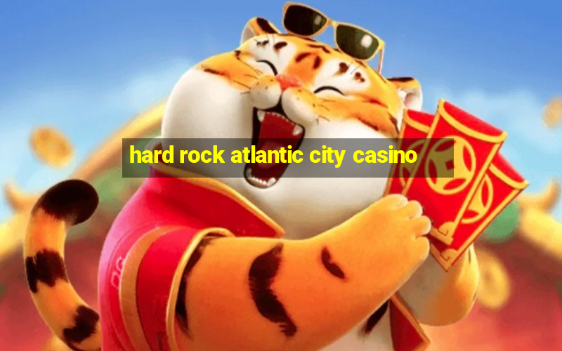 hard rock atlantic city casino