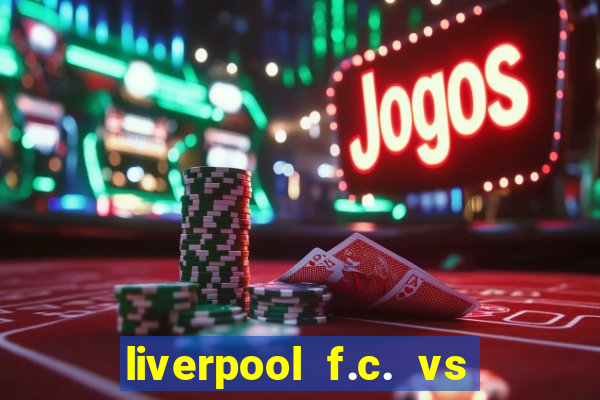 liverpool f.c. vs rc strasbourg alsace timeline