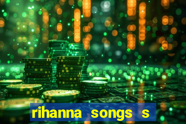 rihanna songs s and m