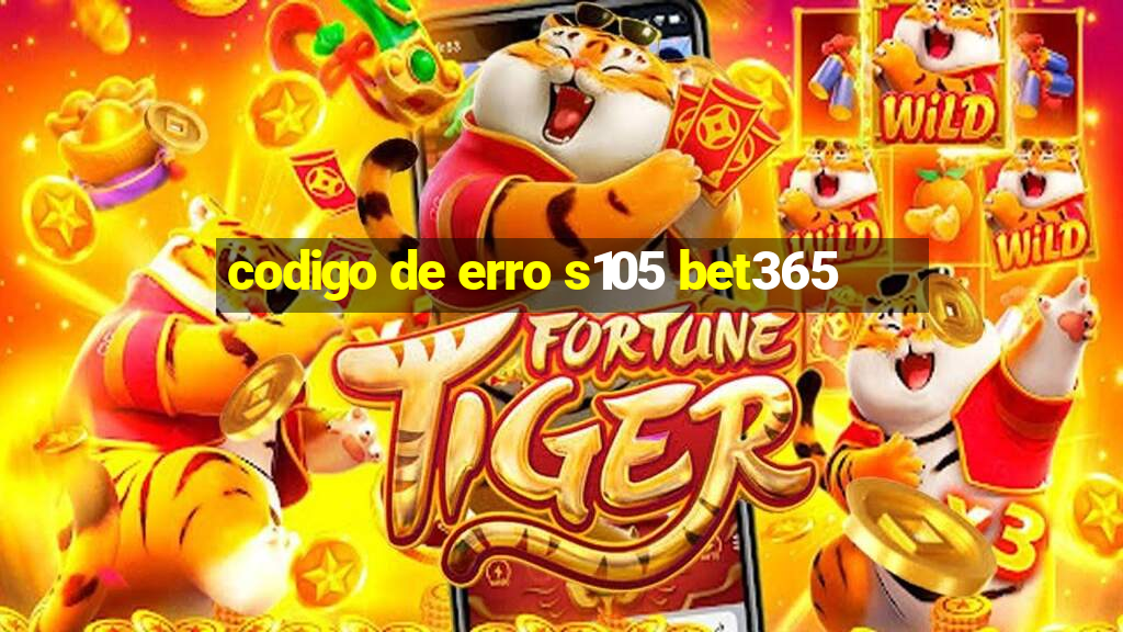 codigo de erro s105 bet365