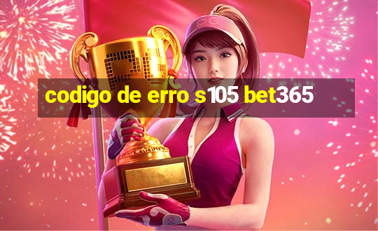 codigo de erro s105 bet365