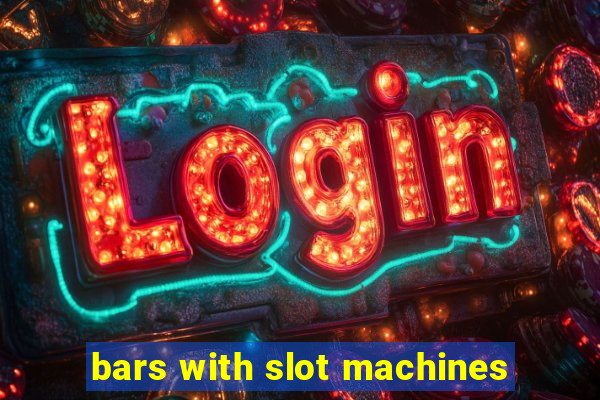 bars with slot machines